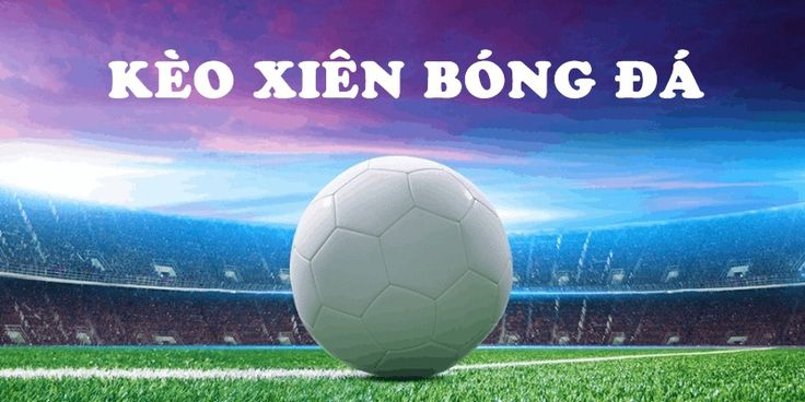 Những dạng kèo xiên phổ biến